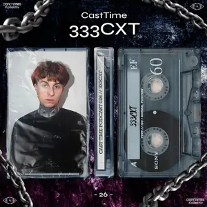CAST TIME PODCAST 026 // 333CXT