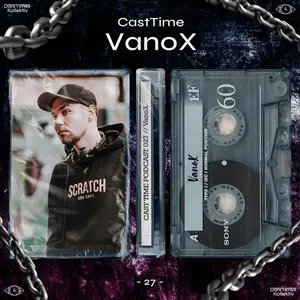 CAST TIME PODCAST 027 // VanoX